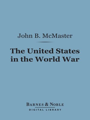 The United States in the World War by John Bach McMaster